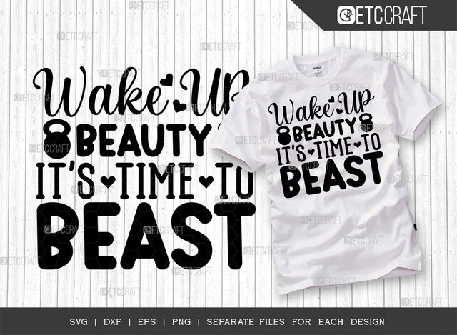 Wake Up Beauty Its Time To Beast SVG Cut File, Weights Svg, Gym Svg, Fitness Svg, Workout Svg, Bodybuilding Svg, Gym Quotes, ETC T00180 SVG ETC Craft 