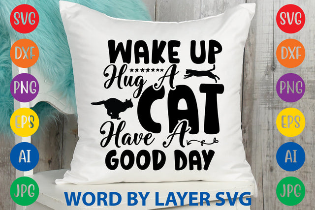 Wake Up Hug A Cat Have A Good Day, Cat SVG Cut File SVG Rafiqul20606 