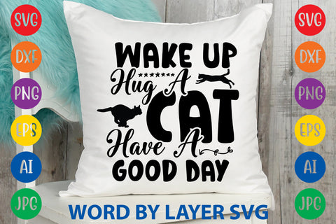 Wake Up Hug A Cat Have A Good Day, Cat SVG Cut File SVG Rafiqul20606 