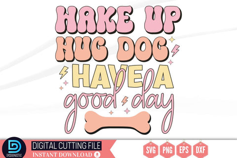 Wake up hug dog have a good day SVG SVG DESIGNISTIC 