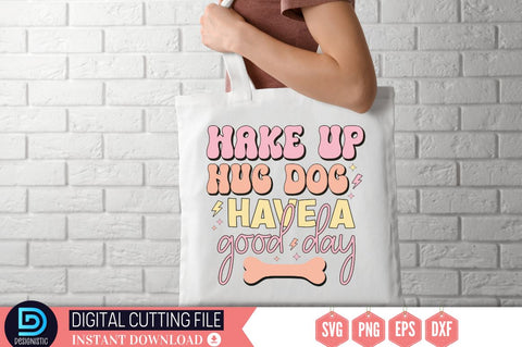 Wake up hug dog have a good day SVG SVG DESIGNISTIC 