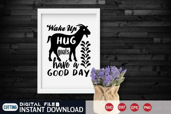 wake up hug goats have a good day SVG designer krishna 