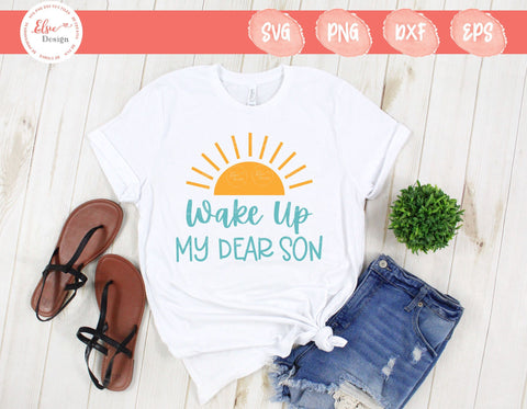 Wake Up My Dear Son - SVG, PNG, DXF, EPS SVG Elsie Loves Design 