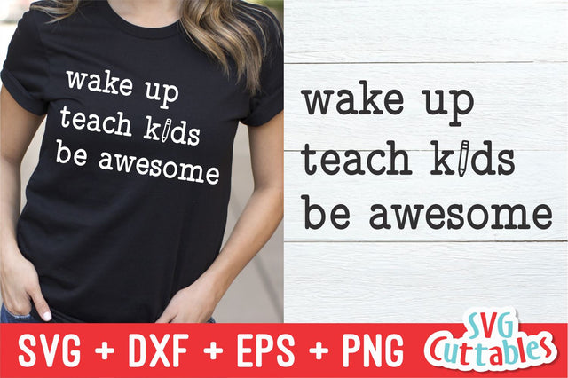 Wake Up Teach Kids Be Awesome SVG Svg Cuttables 