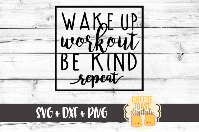 Wake Up Workout Be Kind Repeat SVG Cheese Toast Digitals 