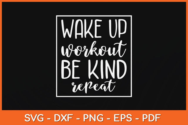 Wake Up Workout Be Kind Repeat Svg Design SVG artprintfile 