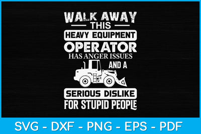 Walk Away Heavy This Heavy Equipment Operator Svg Design SVG artprintfile 