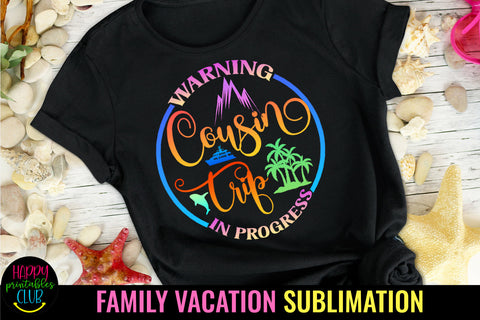 Warning Cousin Trip in Progress Sublimation Design Sublimation Happy Printables Club 