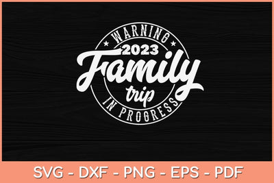 Warning Family Trip In Progress 2023 Family Trip Svg Design SVG artprintfile 