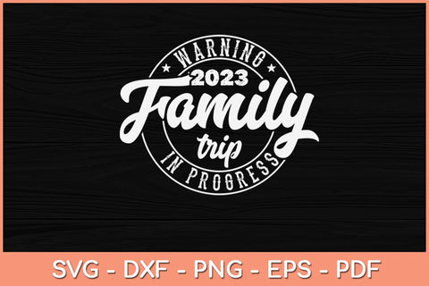 Warning Family Trip In Progress 2023 Family Trip Svg Design SVG artprintfile 
