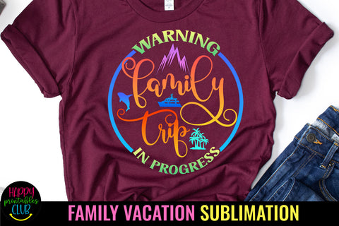 Warning Family Trip in Progress Sublimation Design Sublimation Happy Printables Club 