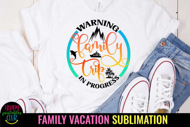 Warning Family Trip in Progress Sublimation Design Sublimation Happy Printables Club 
