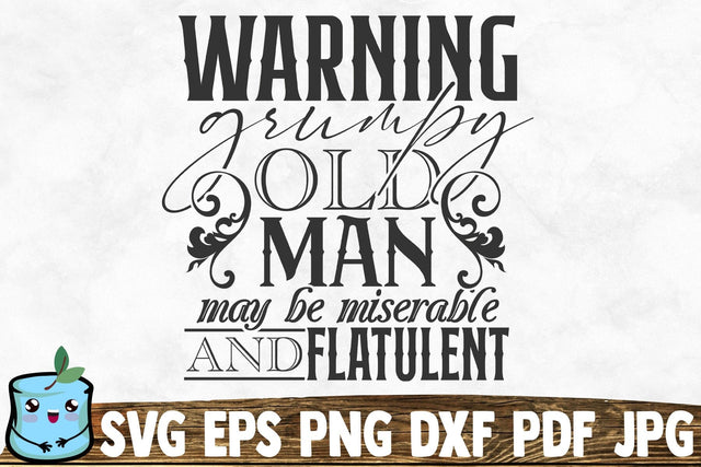 Warning Grumpy Old Man May Be Miserable And Flatulent SVG MintyMarshmallows 