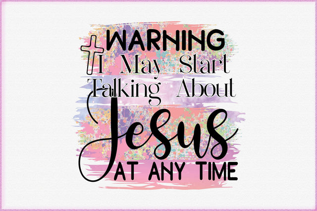 Warning I May Start Talking About Jesus At Any Time Sublimation Sublimation Creativeart88 
