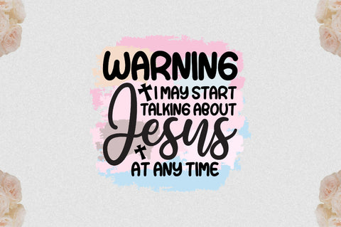 Warning I May Start Talking About Jesus At Any Time Sublimation Sublimation Jagonath Roy 