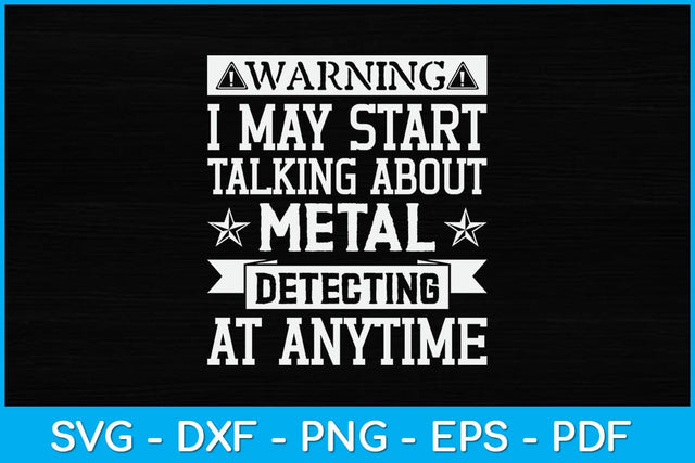 Warning I May Start Talking About Metal Detecting Svg Design SVG artprintfile 