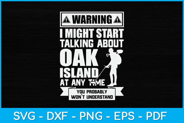 Warning I Might Start Talking About Oak Island At Any Time Svg Design SVG artprintfile 