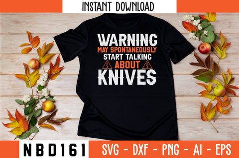 WARNING MAY SPONTANEOUSLY START TALKING ABOUT KNIVES T-Shirt Design SVG Nbd161 