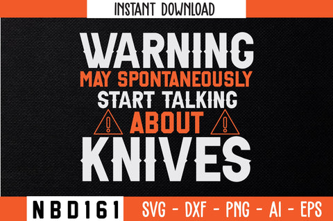 WARNING MAY SPONTANEOUSLY START TALKING ABOUT KNIVES T-Shirt Design SVG Nbd161 