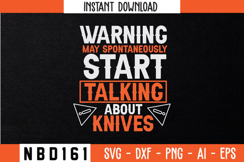 WARNING MAY SPONTANEOUSLY START TALKING ABOUT KNIVES T-Shirt Design SVG Nbd161 