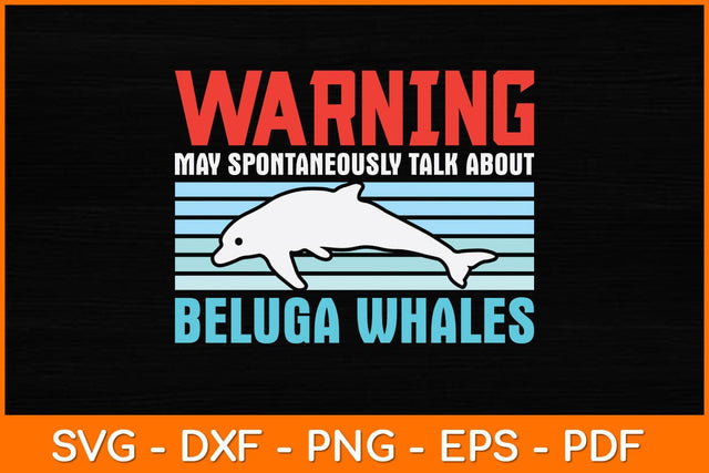 Warning May Spontaneously Talk About Beluga Whales Svg Design SVG artprintfile 