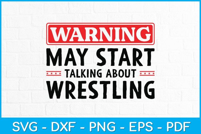 Warning May Start Talking About Wrestling Svg Cutting File SVG artprintfile 