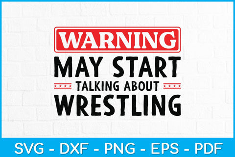 Warning May Start Talking About Wrestling Svg Cutting File SVG artprintfile 