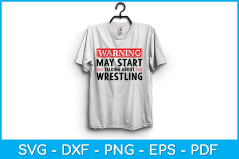 Warning May Start Talking About Wrestling Svg Cutting File SVG artprintfile 