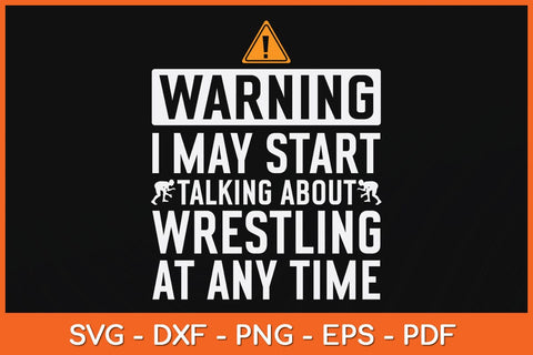 Warning May Start Talking About Wrestling Wrestler Svg Design SVG artprintfile 