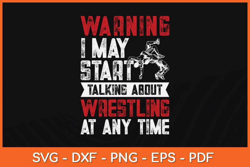 Warning May Start Talking About Wrestling Wrestler Svg Digital Cutting File SVG artprintfile 