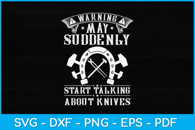 Warning May Suddenly Start Talking About Knives Svg Cutting File SVG artprintfile 