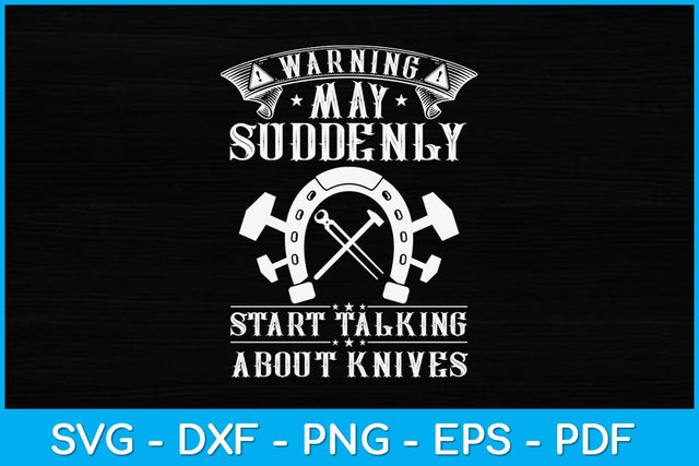 Warning May Suddenly Start Talking About Knives Svg Cutting File SVG artprintfile 