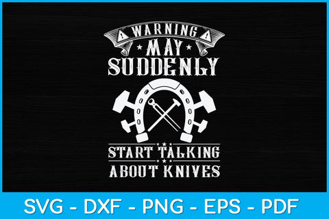 Warning May Suddenly Start Talking About Knives Svg Cutting File SVG artprintfile 