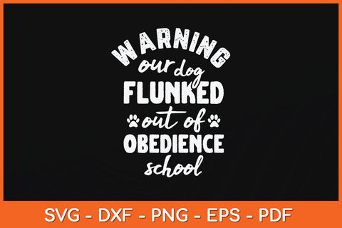 Warning Our Dog Flunked Out Of Obedience School Svg Png Dxf Digital Cutting File SVG Helal 