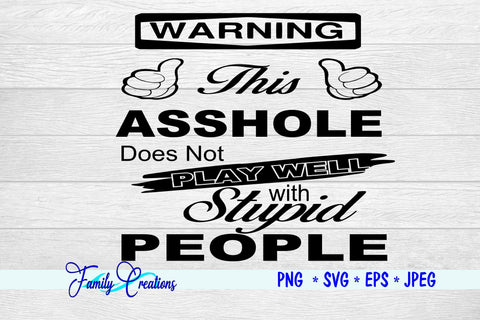 Warning This Asshole Does not Play Well With Stupid People SVG Family Creations 
