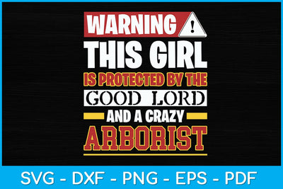 Warning This Girl Is Protected By Arborist Svg Design SVG artprintfile 