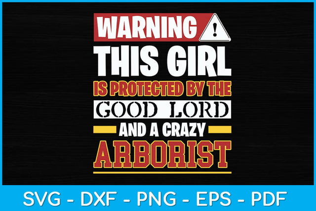 Warning This Girl Is Protected By Arborist Svg Design SVG artprintfile 