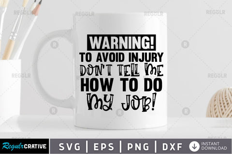Warning! to avoid injury don't tell me how to do my job SVG SVG Regulrcrative 