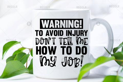Warning! to avoid injury don't tell me how to do my job SVG SVG Regulrcrative 