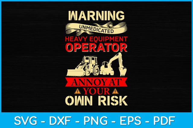 Warning Unmedicated Heavy Equipment Operator Svg Design SVG artprintfile 