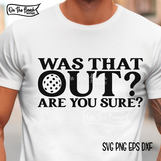 Was That Out? Are You Sure? SVG Pickleball SVG SVG On the Beach Boutique 