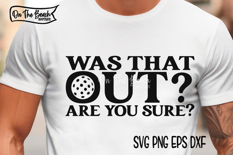 Was That Out? Are You Sure? SVG Pickleball SVG SVG On the Beach Boutique 