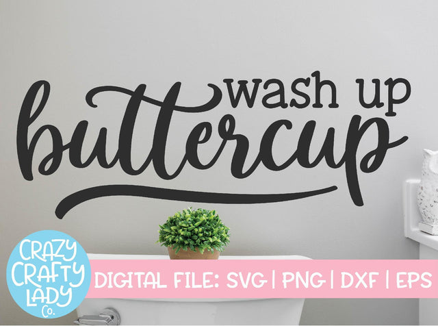 Wash Up Buttercup | Bathroom SVG Cut File SVG Crazy Crafty Lady Co. 