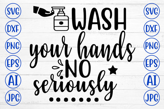 Wash Your Hands No Seriously SVG Cut File SVG Syaman 