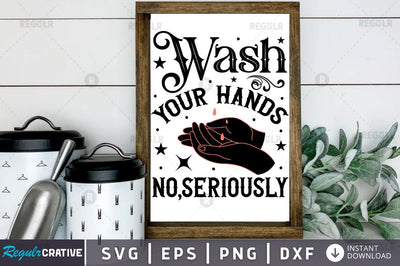 Wash your hands no,seriously SVG SVG Regulrcrative 