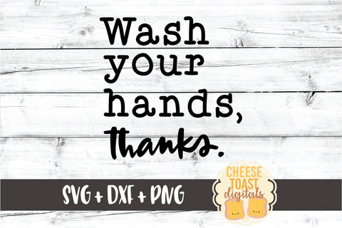 Wash Your Hands Thanks - Funny Flu Season SVG PNG DXF Cut Files SVG Cheese Toast Digitals 