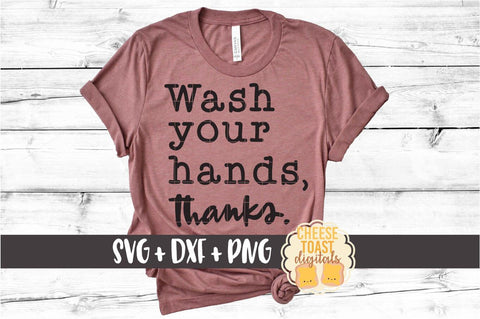 Wash Your Hands Thanks - Funny Flu Season SVG PNG DXF Cut Files SVG Cheese Toast Digitals 