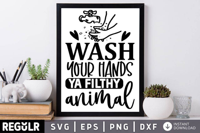 Wash your hands ya filthy animal SVG SVG Regulrcrative 
