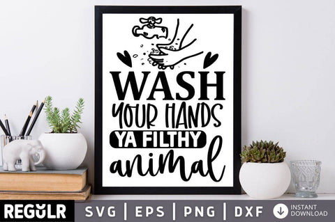 Wash your hands ya filthy animal SVG SVG Regulrcrative 