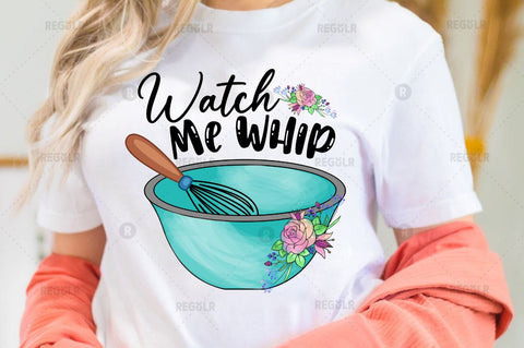 Watch me whip Sublimation PNG Sublimation Regulrcrative 